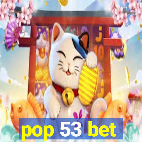 pop 53 bet